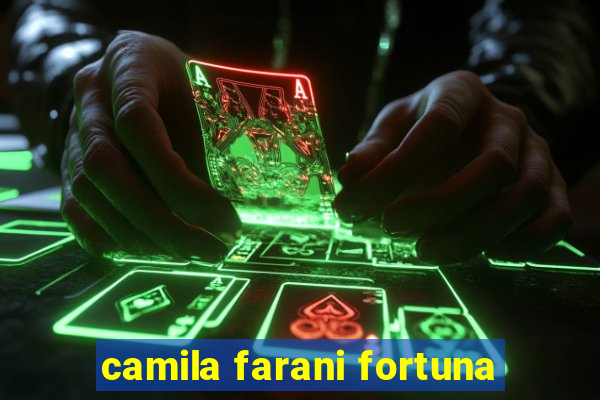 camila farani fortuna